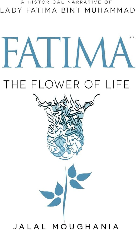 Fatima: The Flower of Life Book by Jalal Moughania