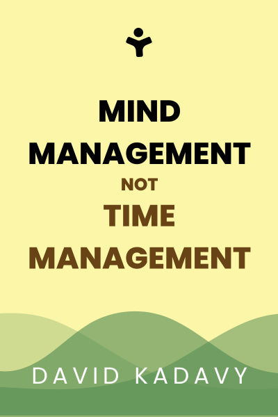 Mind Management, Not Time Management