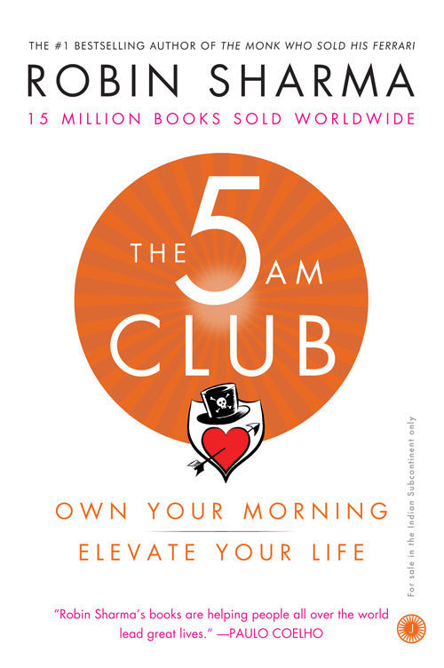 The 5 AM Club: Own Your Morning. Elevate Your Life Robin S. Sharma